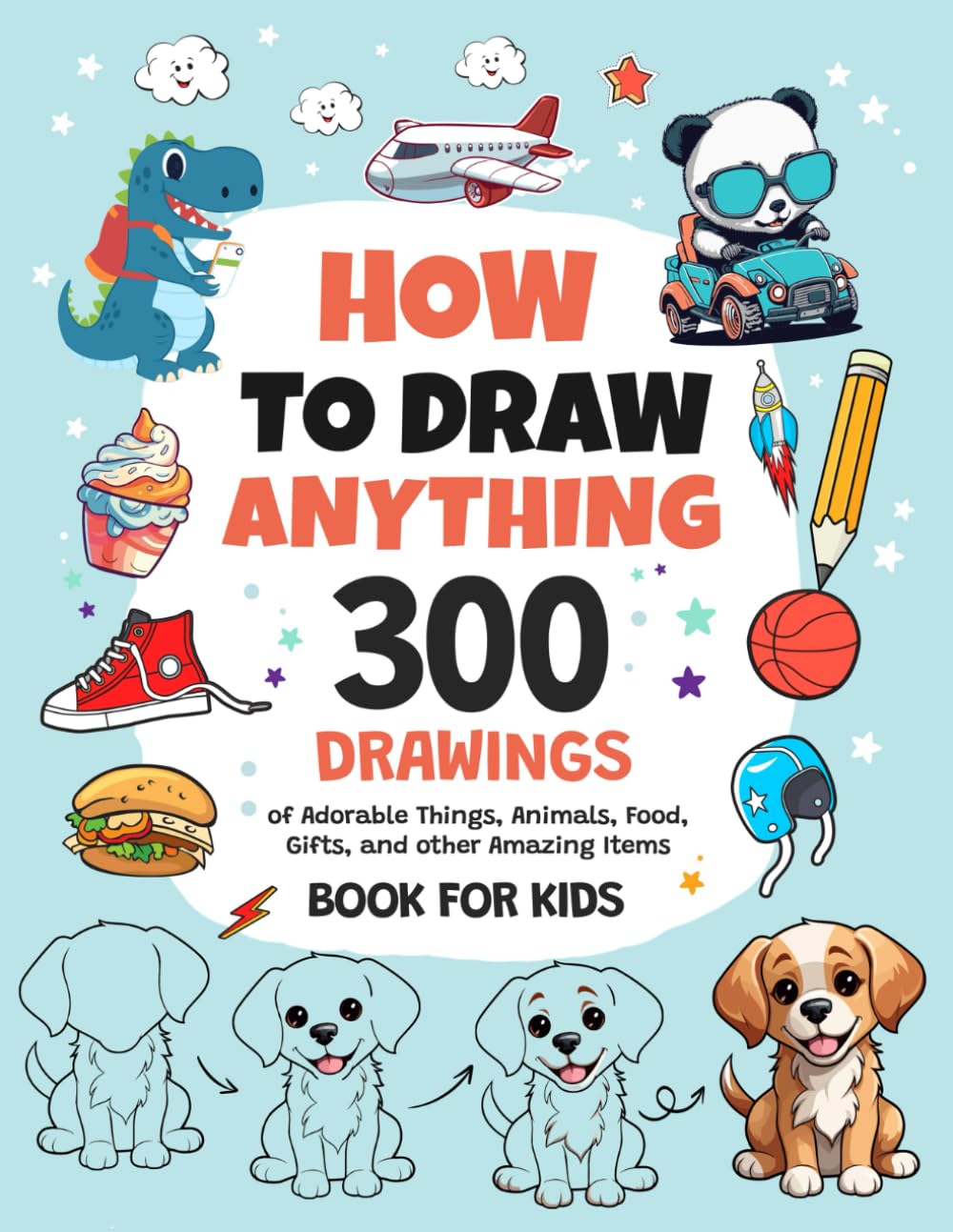 How to Draw Anything — 300 Step-by-Step Drawings for Children Children Drawing Guide